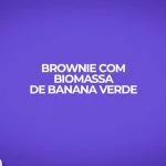 brownie fitness com biomassa de banana verde receita