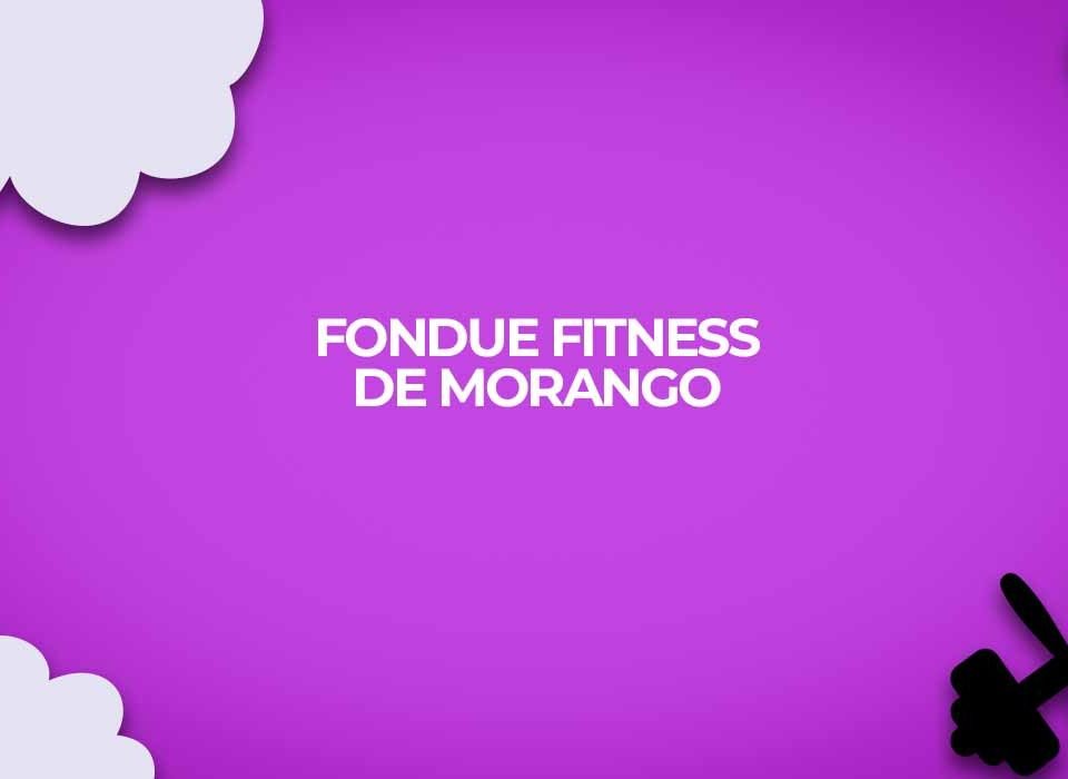 como fazer fondue fitness de morango light receitas fit