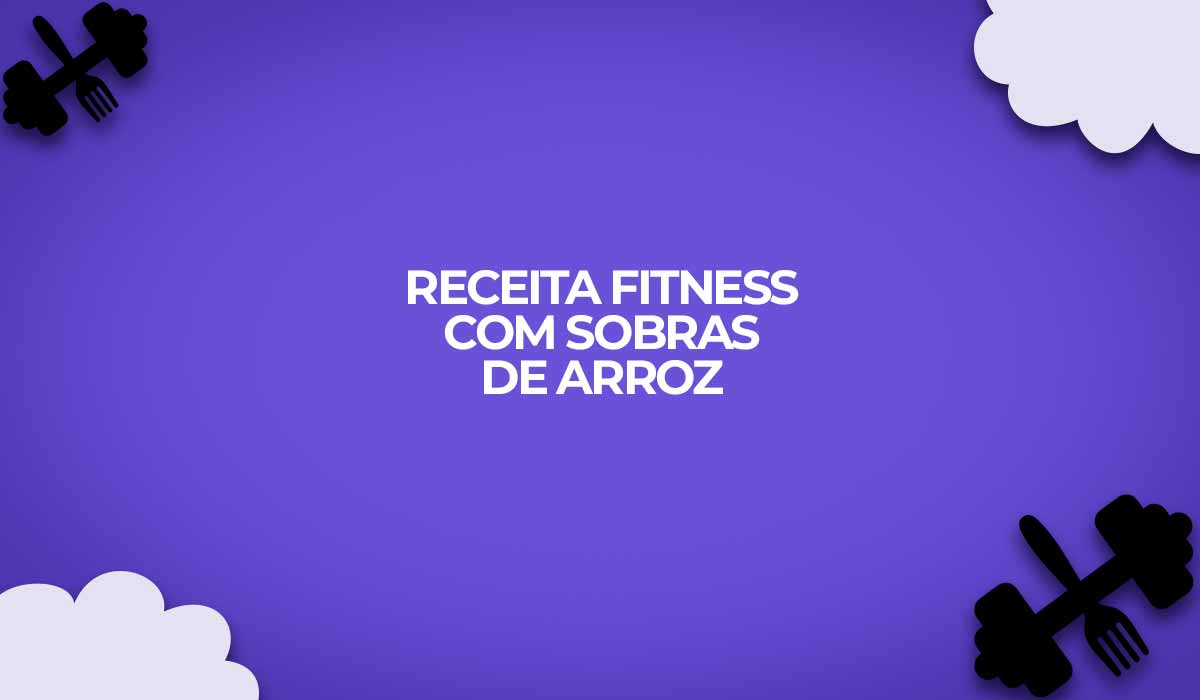 como fazer receita fitness com sobras de arroz