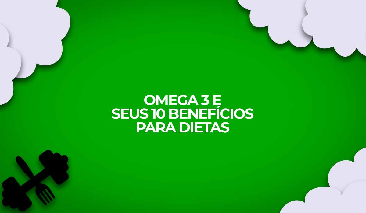 Ômega 3 E Seus Dez Benefícios Para Dietas Fit