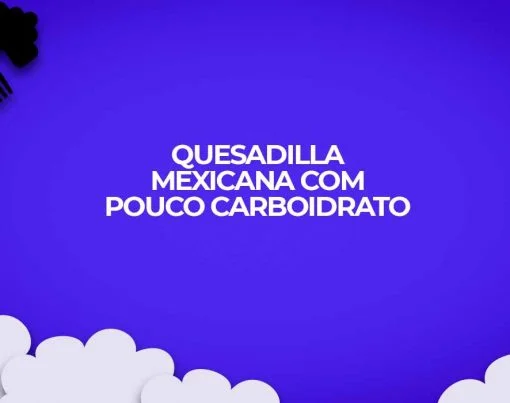 receita-de-quesadilla-mexicana-com-pouco-carboidrato-para-dietas