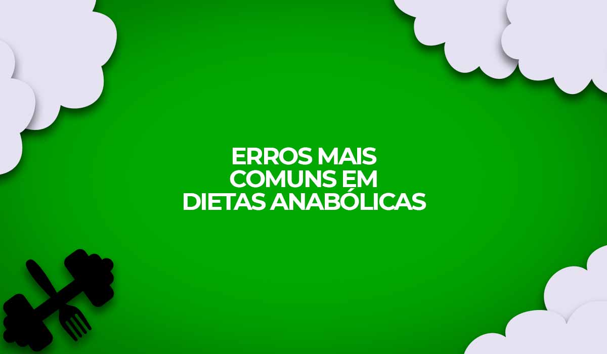 erros mais comuns em dietas anabolicas
