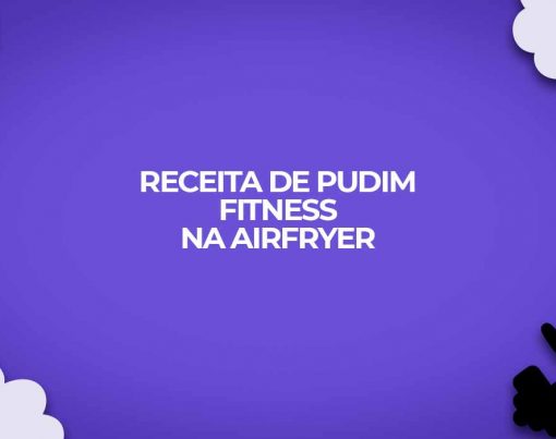 como-fazer-receita-de-pudim-fitness-na-airfryer