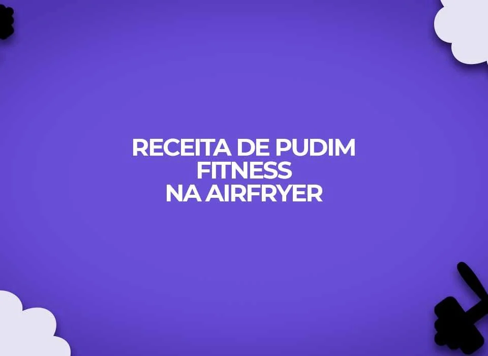 como-fazer-receita-de-pudim-fitness-na-airfryer