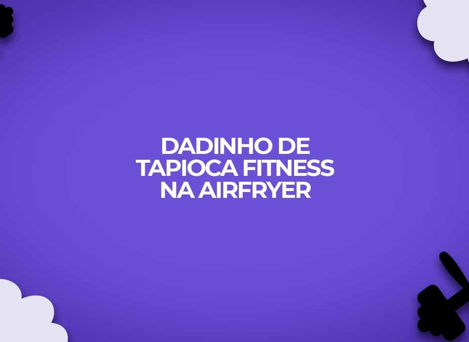 receita-de-dadinhos-de-tapioca-fitness-na-Airfryer