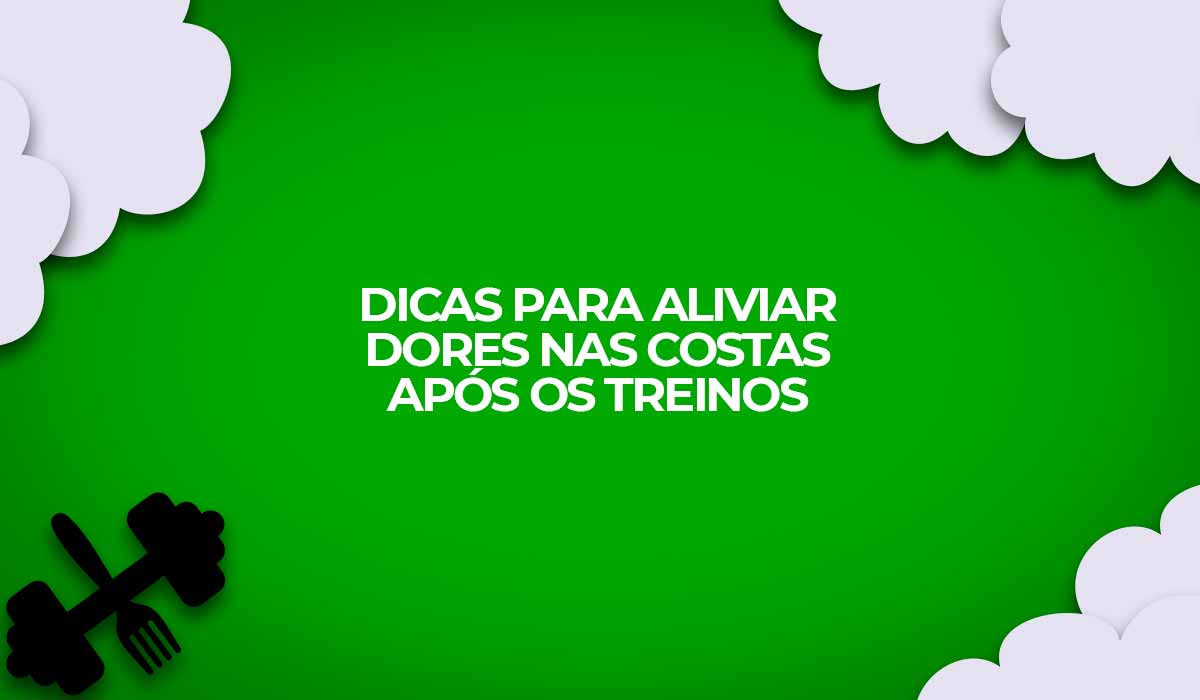 Dicas para aliviar dores nas costas após treinos e no dia a dia.