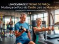 Longevidade-e-Treino-de-Forca-Mudanca-de-Foco-do-Cardio-para-os-Musculos
