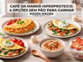Cafe-da-Manha-Hiperproteico-4-Opcoes-Sem-Pao-para-Massa-Magra