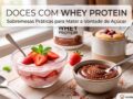 Doces-com-Whey-Protein-Sobremesas-Praticas-para-Matar-a-Vontade-de-Acucar