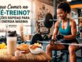 O-que-Comer-no-Pre-Treino-5-Opcoes-Rapidas-para-Dar-Energia-Maxima