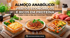 Almoço Anabólico: Pratos Econômicos e Ricos em Proteína para o Dia a Dia.