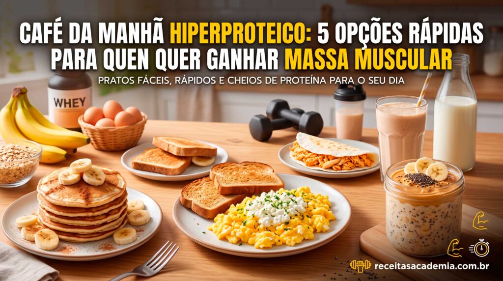 Café da Manhã Hiperproteico: 5 Opções Rápidas para Quem Quer Ganhar Massa Muscular
