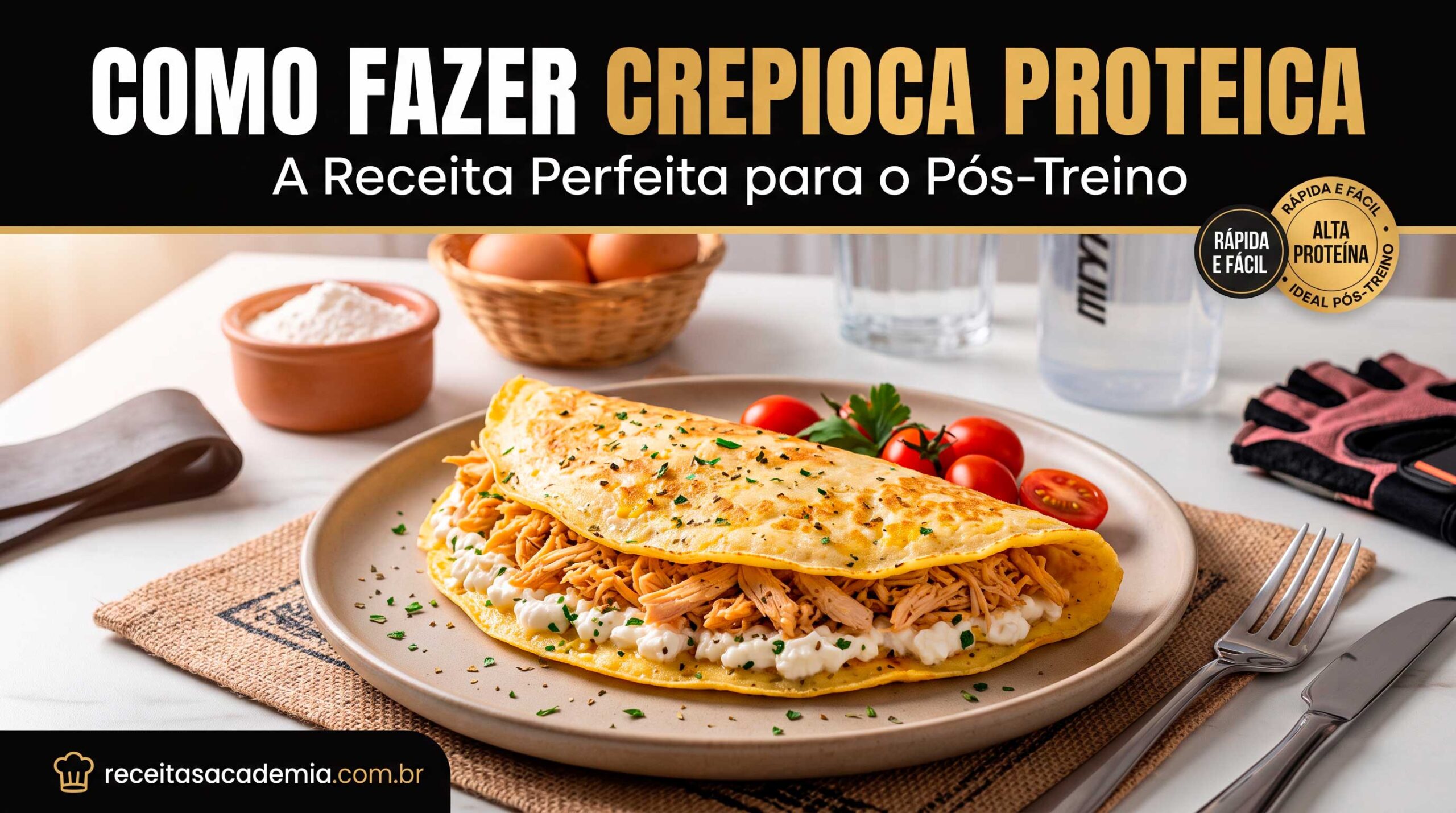 Como Fazer Crepioca Proteica: A Receita Perfeita para o Pós-Treino.
